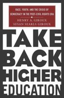 Take Back Higher Education: Race, Youth, and the Crisis of Democracy in the Post-Civil Rights Era 1403972907 Book Cover