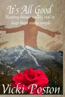 It's All Good: Keeping Things Simply Real to Keep Them Really Simple. 1719934738 Book Cover