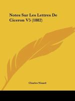 Notes Sur Les Lettres De Ciceron V5 (1882) 1149778415 Book Cover