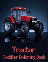 Toddler Coloring Book Tractor: The Perfect Fun Farm Based Gift for Toddlers and Kids Ages 4-8 - Boys and Girls Coloring Books B091WCGG7J Book Cover