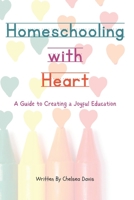 Homeschooling with Heart: A Guide to Creating a Joyful Education B0C12529DC Book Cover