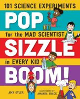 Pop, Sizzle, Boom!: 101 Science Experiments for the Mad Scientist in Every Kid 1250092825 Book Cover