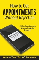 How to Get Appointments Without Rejection: Fill Our Calendars with Network Marketing Prospects 1948197715 Book Cover