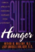 Silent Hunger: A Biblical Approach to Overcoming Compulsive Eating and Overweight 0800755243 Book Cover