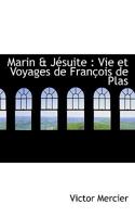 Marin and J?suite : Vie et Voyages de Fran?ois de Plas 1117177750 Book Cover