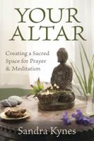 Your Altar: Creating a Sacred Space for Prayer & Meditation 0738711055 Book Cover