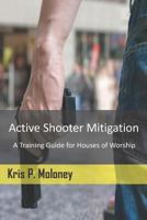 Active Shooter Mitigation: A Training Guide for Houses of Worship 1791373488 Book Cover