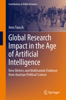 Global Research Impact in the Age of Artificial Intelligence: New Metrics and Multivariate Evidence from Austrian Political Science (Contributions to Political Science) 3032415896 Book Cover