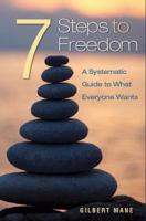 7 Steps to Freedom: A systematic guide to what everyone wants 097754916X Book Cover
