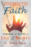 Resurrected Faith Winning the Battle to Live What You Believe 195854003X Book Cover