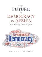 The Future of Democracy in Africa: Can Democracy Survive in Africa? B0CGH6JYBF Book Cover