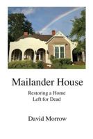 Mailander House: Restoring a Home Left for Dead 1733753605 Book Cover