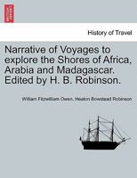Narrative of Voyages to explore the Shores of Africa, Arabia and Madagascar. [Edited by H. B. Robinson.] Vol. I 1241521123 Book Cover
