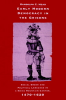 Early Modern Democracy in the Grisons: Social Order and Political Language in a Swiss Mountain Canton, 1470-1620 (Cambridge Studies in Early Modern History) 0521893798 Book Cover