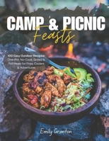 Camp & Picnic Feasts: 100 Easy Outdoor Recipes – One-Pot, No-Cook, Grilled & Foil Meals for Fires, Coolers & Adventures B0FDW3L3Y5 Book Cover