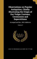 Observations on Popular Antiquities of Great Britain V.2 1470079143 Book Cover