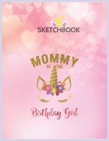 SketchBook: Mommy Of The Birthday Girl Unicorn Matching Outfit Unicorn Blank Unlined SketchBook for Kids and Girls XL Marple SketchBook 100+ Pages of 8.5x11 Sketching and Doodling 1677430982 Book Cover