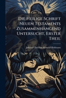 Die heilige Schrift neuen Testaments zusammenhängend untersucht, Siebenter Theil, Erste Abteilung 114238375X Book Cover