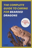 The Complete Guide To Caring For Bearded Dragons: A Complete Reference Guide for Housing, Feeding, and Keeping Bearded Dragons Healthy B0FTW47FCP Book Cover