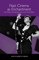 Nazi Cinema as Enchantment: The Politics of Entertainment in the Third Reich (Studies in German Literature Linguistics and Culture) 1571133348 Book Cover