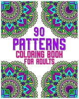 90 Patterns Coloring Book For Adults: mandala coloring book for all : 90 mindful patterns and mandalas coloring book : Stress relieving and relaxing Coloring Pages B08B7LNFLV Book Cover