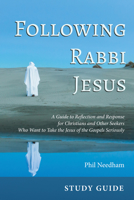 Following Rabbi Jesus, Study Guide: A Guide to Reflection and Response for Christians and Other Seekers Who Want to Take the Jesus of the Gospels Seriously 1625641176 Book Cover