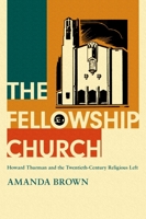 The Fellowship Church: Howard Thurman and the Twentieth-Century Christian Left 0197565131 Book Cover