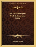 Die Entwicklung Des Wirtschaftssysteme (1900) 1169567495 Book Cover
