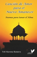 Canción de Amor para el Nuevo Amanecer: Poemas para sanar el alma 8494605674 Book Cover