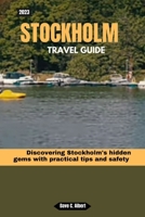 2023 STOCKHOLM TRAVEL GUIDE: Discovering Stockholm's hidden gems with practical tips and safety B0CHKY199Y Book Cover