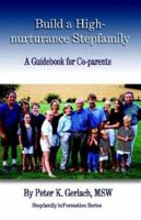 Build a High-Nurturance Stepfamily: A Guidebook for Co-Parents (Gerlach, Peter K. Stepfamily Information Series, V. 4.) 1401038816 Book Cover