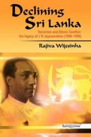 Declining Sri Lanka: Terrorism and Ethnic Conflict: the legacy of J R Jayewardene (1906-1996) 8175965320 Book Cover
