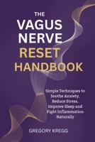 THE VAGUS NERVE RESET HANDBOOK: Simple Techniques to Soothe Anxiety, Reduce Stress, Improve Sleep and Fight Inflammation Naturally B0FH6HSX8C Book Cover