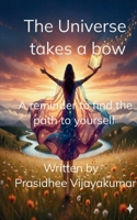 The Universe takes a bow A reminder to find the path to yourself 1807157849 Book Cover