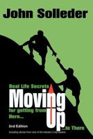 Moving Up: Real-Life Secrets for Getting from Here to There 0983894000 Book Cover