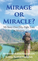 Mirage or Miracle?: My Story Over Fifty-Eight Years in Ministry B0GYQNDFDS Book Cover