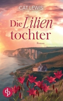 Die Lilientochter Eine berührende Geschichte über Verlust, Liebe und das Schicksal (German Edition) 3989981838 Book Cover