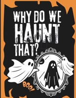 Why Do We Haunt That?: Haunted History Meets Fun Facts, Games, and Challenges for the Whole Family B0FTLLSQH8 Book Cover