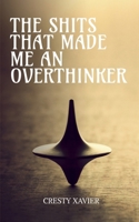 The Shits that made me an Overthinker B0B5ZFM29D Book Cover