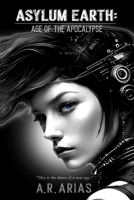 Asylum Earth:: Age of The Apocalypse B0GPDH8QDM Book Cover
