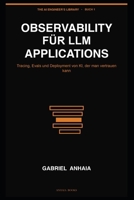 Observability for LLM Applications: Tracing, Evals, and Shipping AI You Can Trust (The AI Engineer's Library (Deutsche Ausgabe)) (German Edition) B0H7PW5D4H Book Cover