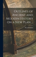 Outlines of Ancient and Modern History on a new Plan ... 1143810511 Book Cover
