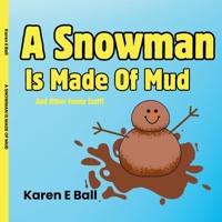 A Snowman Is Made Of Mud: And Other Funny Stuff! 1069200204 Book Cover