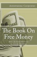 The Book on Free Money: How to Search & Find Billions in Grant Funding 0615862314 Book Cover