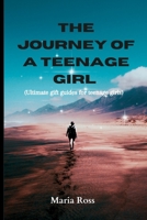 The Journey of a Teenage Girl: ultimate gift guides for teenage girls. B0BT28PTC4 Book Cover