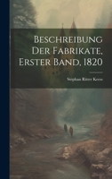 Beschreibung Der Fabrikate, Erster Band, 1820 1022156500 Book Cover