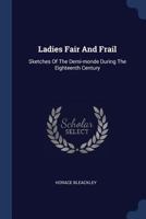 Ladies Fair and Frail: Sketches of the Demi-Monde During the Eighteenth Century 1377198464 Book Cover