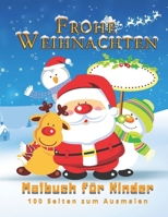 Frohe Weihnachten Malbuch F?r Kinder 100 Seiten Zum Ausmalen : Weihnachten Malbuch, Weihnachtsgeschenk, F?r Kinder, Basteln F?r Kinder, Bilder Zum Ausmalen, Erziehung Zur Kindheit 06 (100 Seiten, Bild 1710647256 Book Cover