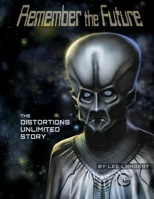 Remember the Future: The Distortions Unlimited Story 1093982284 Book Cover