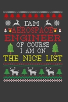 I Am Aerospace Engineer Of Course I am On The Nice List: Funny Christmas Present For Aerospace Engineer . 100 Pages 6" x 9" White Print Paperback ... Claus Xmas Theme Ugly Style Xmas Notebook 1672219701 Book Cover